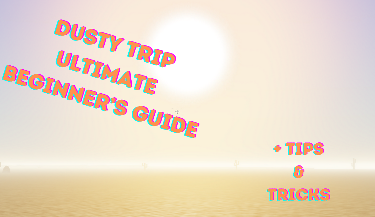 ultimate dusty trip beginner’s guide