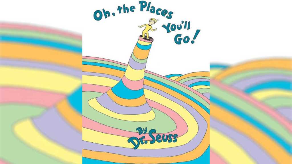 Oh, the Places You'll Go! by Dr. Seuss