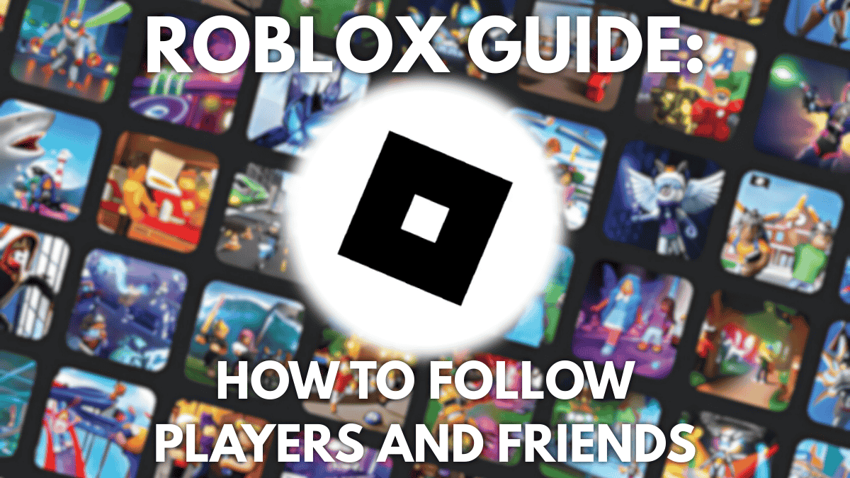 A detailed guide on how to follow someone on Roblox