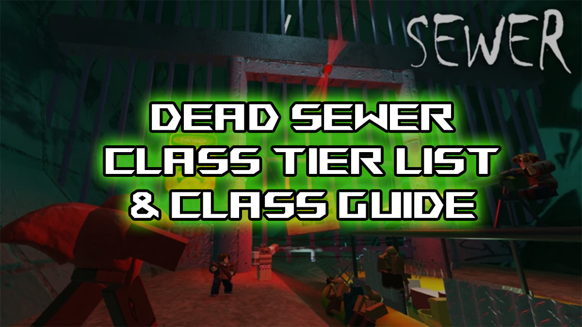 dead sewer class tier list and class guide